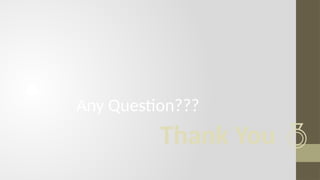 Thank You 
Any Question???
 