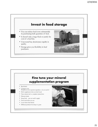 2/19/2016
21
Invest in feed storage
• You can reduce feed costs substantially
by purchasing bulk quantities of feed.
• It ...