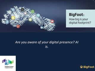 Are you aware of your digital presence? AI
is.
 