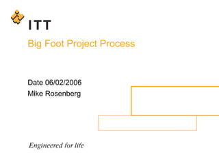 Big Foot Project Process  Date 06/02/2006 Mike Rosenberg 