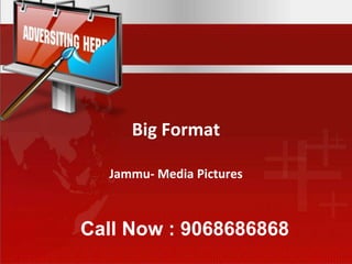 Big Format Jammu- Media Pictures Call Now : 9068686868 