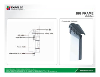 BIG FRAME 
Detalles 
Colocación de Lona. 
 