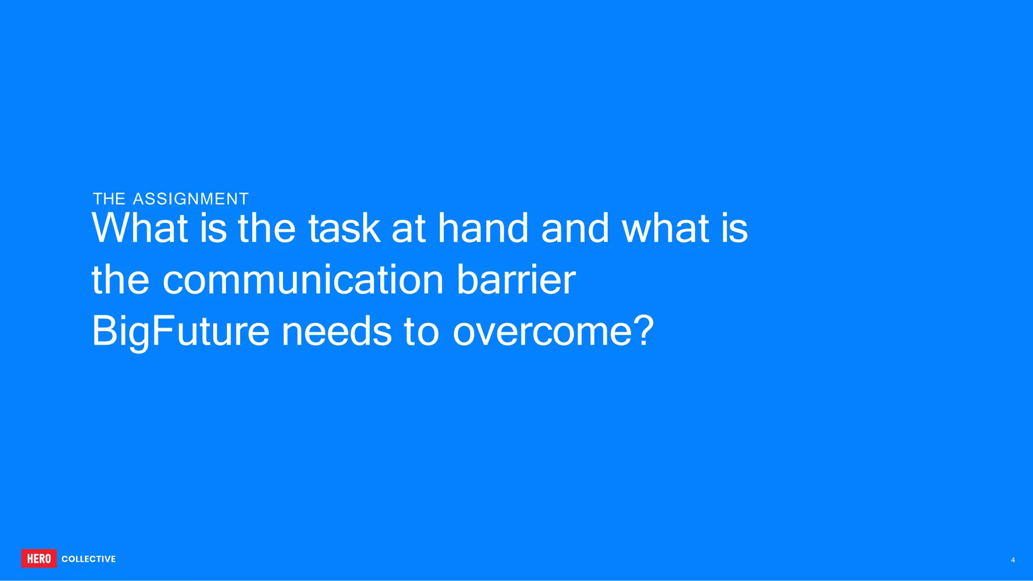 What is the task at hand and what is
the communication barrier
BigFuture needs to overcome?
THE ASSIGNMENT
4
 