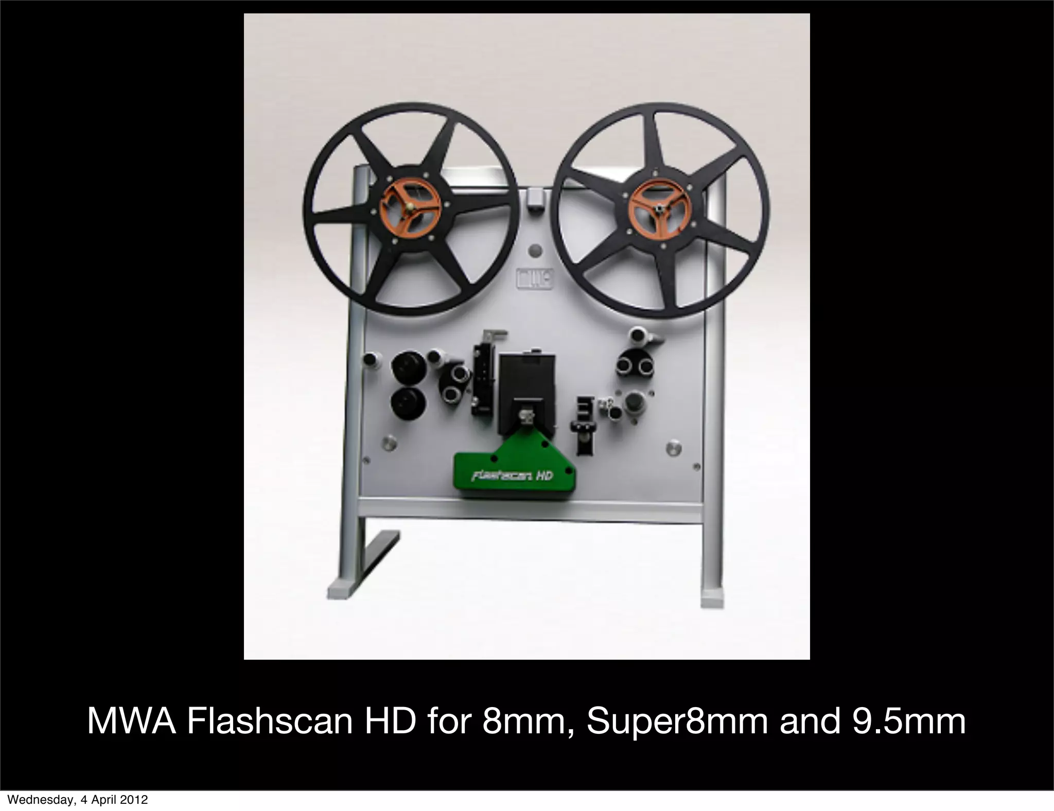 MWA Flashscan HD for 8mm, Super8mm and 9.5mm
Wednesday, 4 April 2012
 