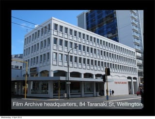 Film Archive headquarters, 84 Taranaki St, Wellington

Wednesday, 4 April 2012
 