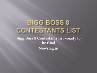 Bigg Boss 8 Contestants list –ready to 
be final 
Newstag.in 
 