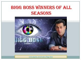 Bigg Boss Winners of All
Seasons

www.jagran.com/topics/bigg-boss

 