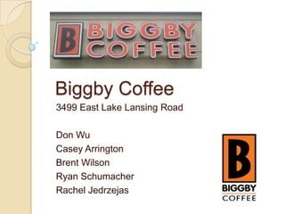 Biggby Coffee 3499 East Lake Lansing Road Don Wu Casey Arrington Brent Wilson Ryan Schumacher Rachel Jedrzejas 