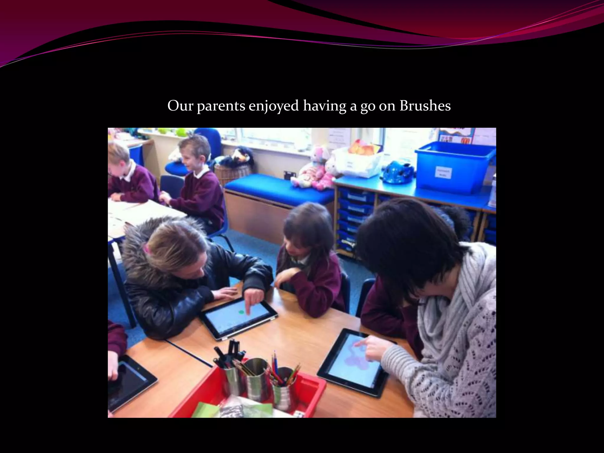 Our parents enjoyed having a go on Brushes