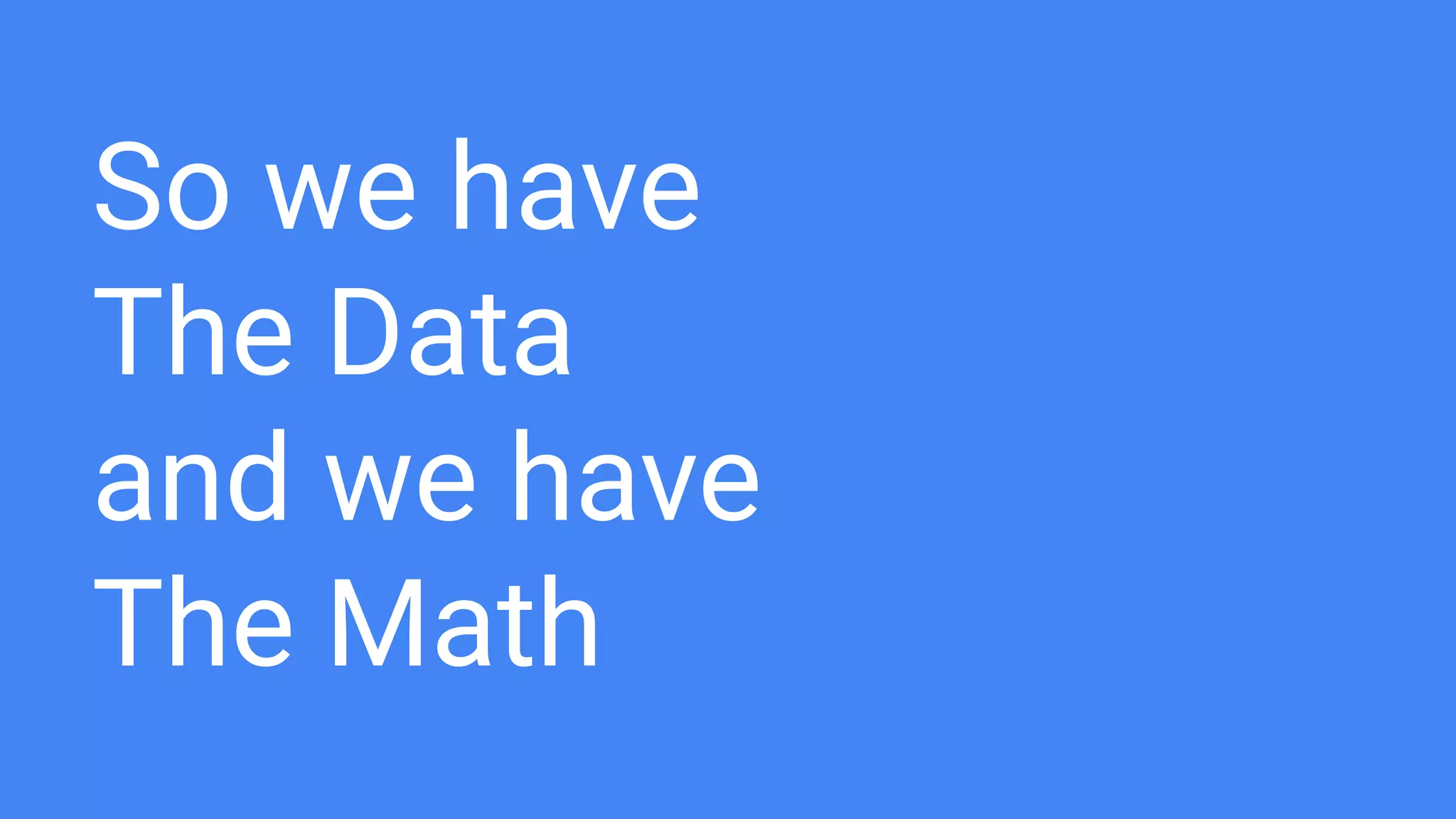 So we have
The Data
and we have
The Math
 