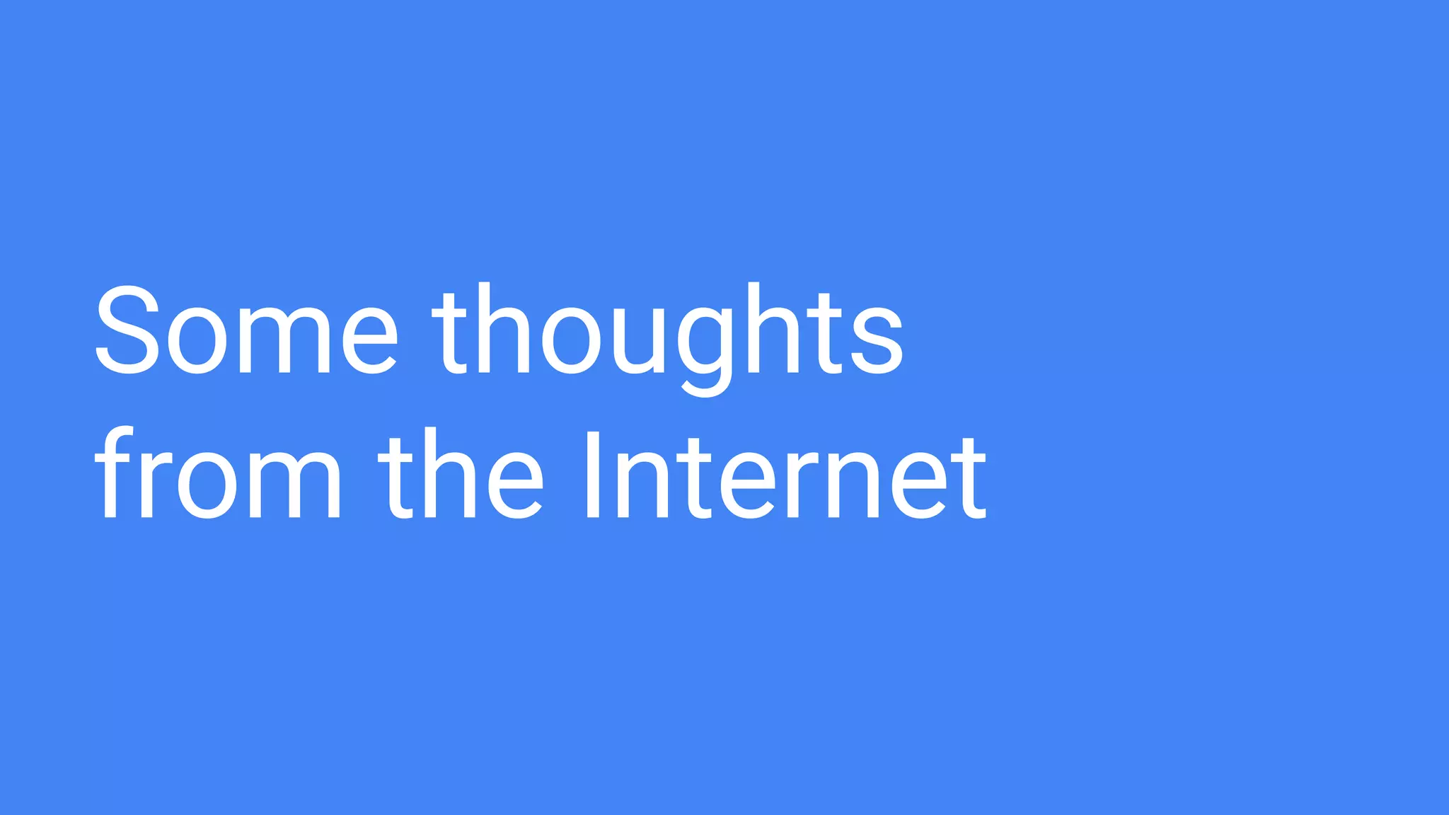 Some thoughts
from the Internet
 