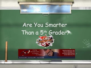 Are You Smarter  Than a 5 th  Grader? 