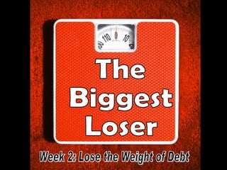 The  Biggest  Loser Week 2: Lose the Weight of Debt 