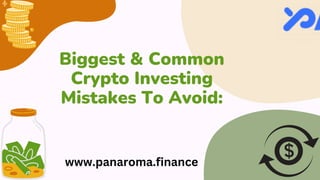 Biggest & Common
Crypto Investing
Mistakes To Avoid:
www.panaroma.finance
 