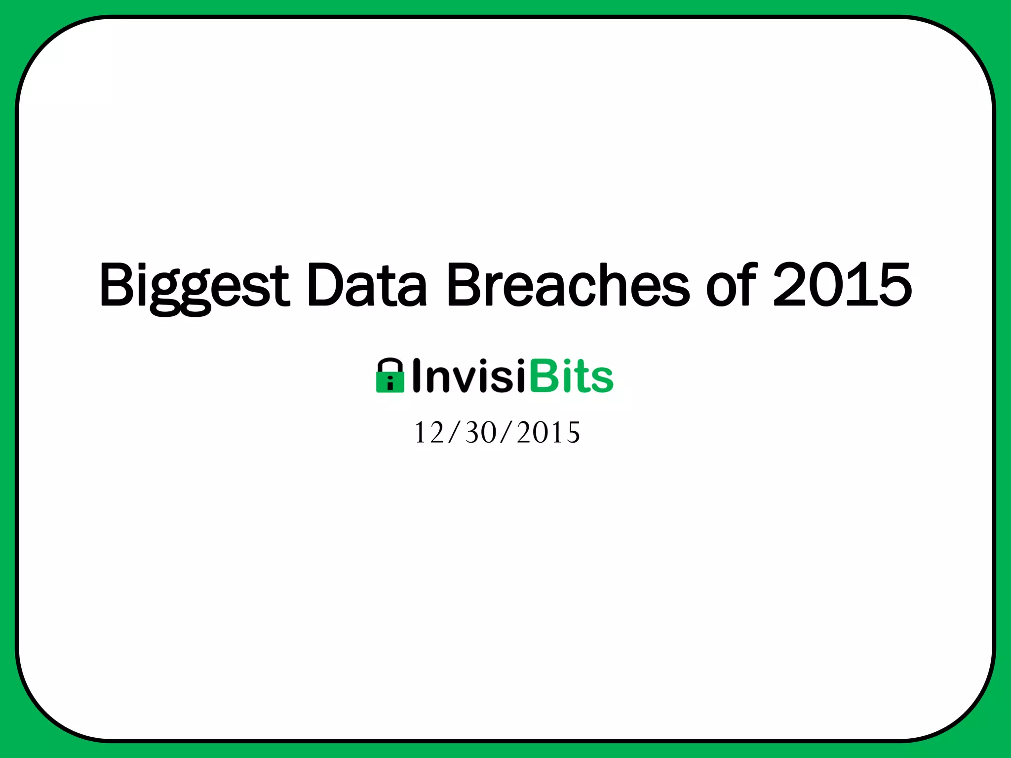 InvisiBits
12/30/2015
Biggest Data Breaches of 2015
 