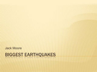 Biggest earthquakes Jack Moore 