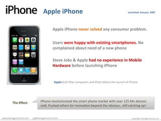 Apple iPhone<br />Launched: January  2007<br />Apple iPhonenever solvedany consumer problem.<br />Users were happy with ex...