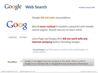 Web Search<br />Founded: January 1996<br />Google did not solveany problem.<br />World never realized it needed a powerful...
