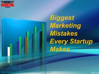 Biggest
Marketing
Mistakes
Every Startup
Makes
https://www.youtube.com/watch?v=Mb9XW_keDoQ
 