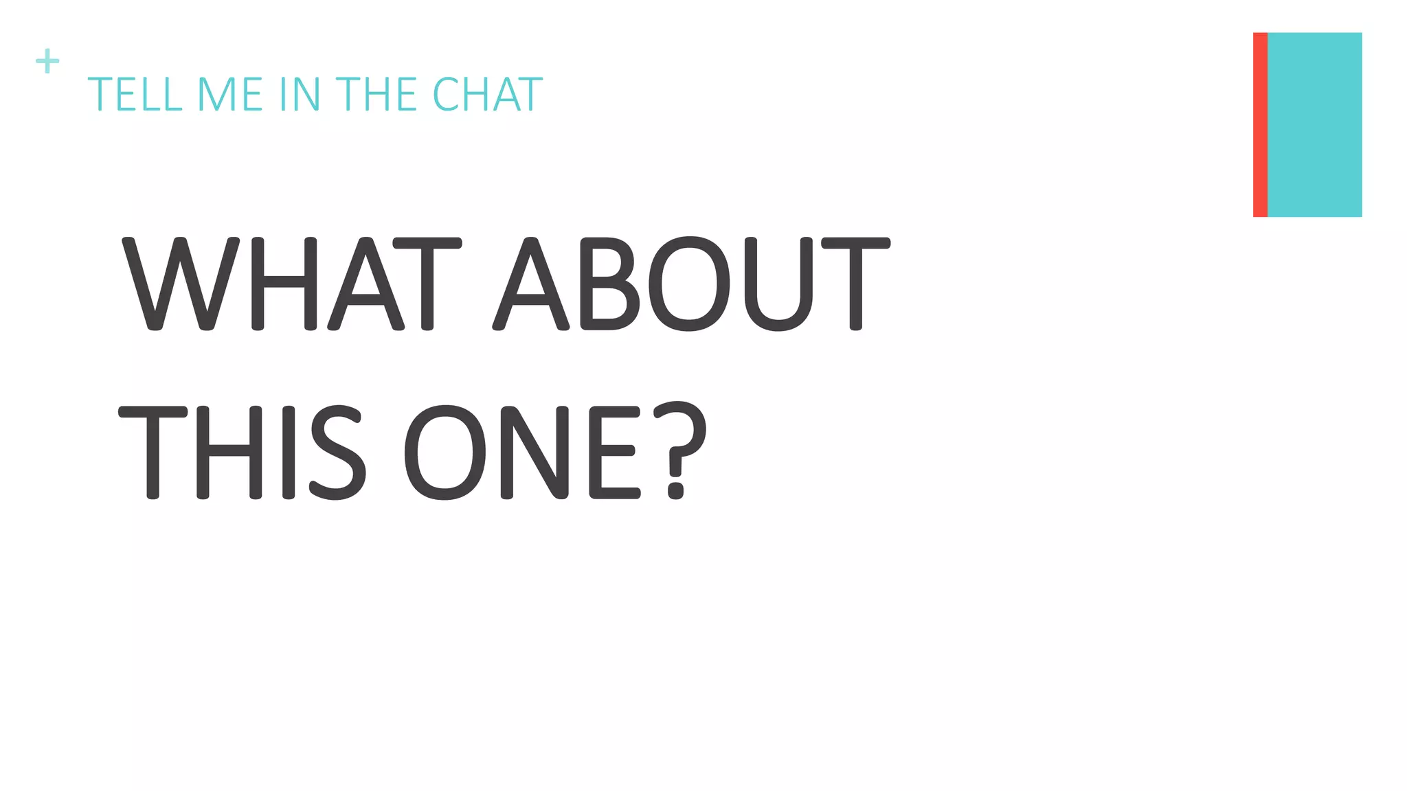 +
TELL ME IN THE CHAT
WHAT ABOUT
THIS ONE?
 