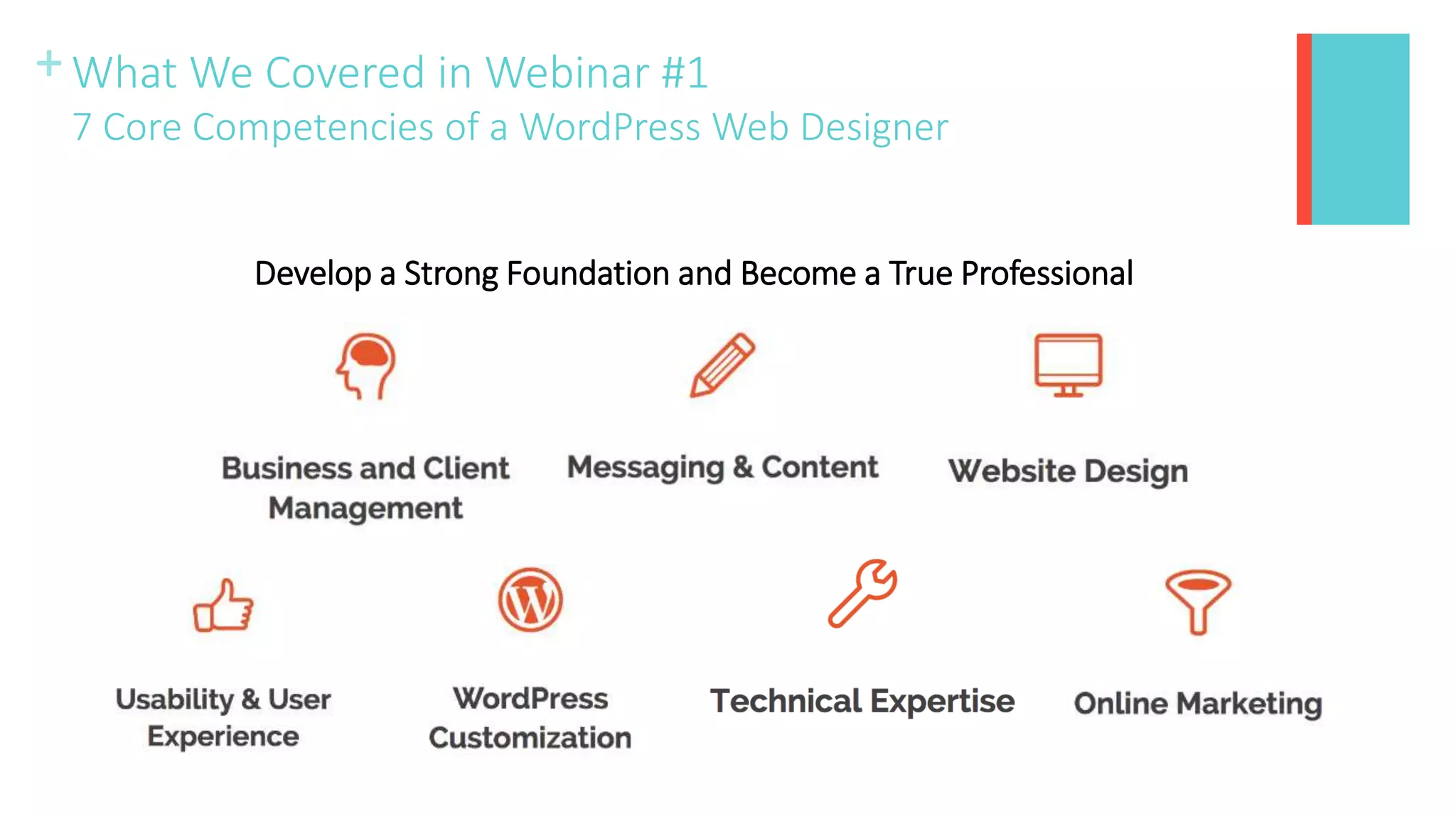 + What We Covered in Webinar #1
7 Core Competencies of a WordPress Web Designer
Develop a Strong Foundation and Become a True Professional
 