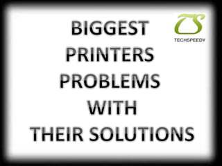 Biggest printer problems with their solutions