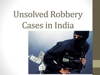 Unsolved Robbery
Cases in India
 