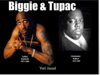Biggie & Tupac
Yuri Jauad
 
