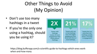 Other Things to Avoid
(My Opinion)
• There’s no need to thank everybody for a RT
– If you do, use an “@” at the start
 