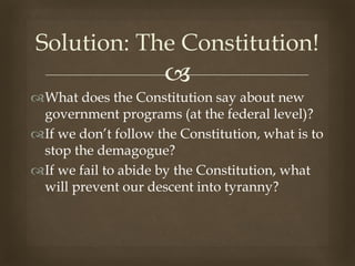 
What does the Constitution say about new
government programs (at the federal level)?
If we don’t follow the Constituti...