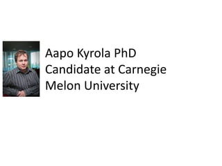 Aapo Kyrola PhD
Candidate at Carnegie
Melon University
 
