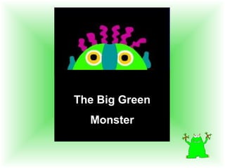 The Big Green
Monster
 