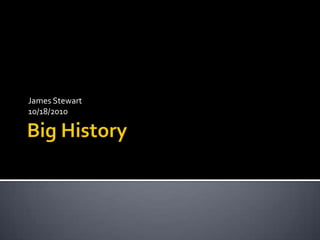 Big History James Stewart 10/18/2010 