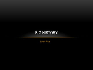 Jonah Price
BIG HISTORY
 