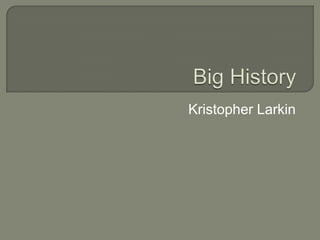 Big History Kristopher Larkin 