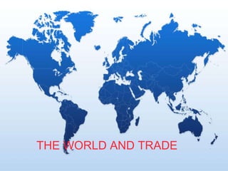 THE WORLD AND TRADE 