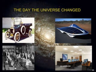 THE DAY THE UNIVERSE CHANGED 