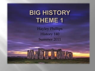 Big HistoryTheme 1 Hayley Phillips History 140 Summer 2011 