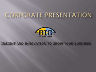 Corporate Presentation Insight and Innovation to grow your business 