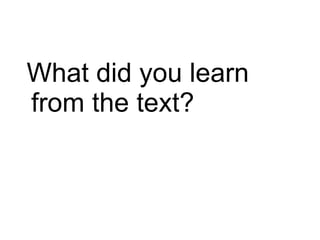 What did you learn from the text? 