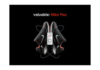 valuable: Nike Plus
 