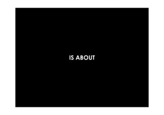 IS ABOUT
 
