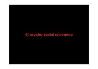 4) psycho-social relevance
 
