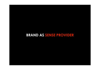 BRAND AS SENSE PROVIDER
 