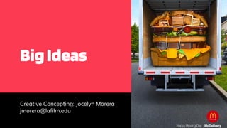 Creative Concepting: Jocelyn Morera
jmorera@laﬁlm.edu
BigIdeas
 