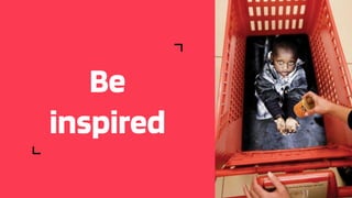 Be
inspired
 