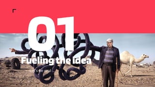 Let’s be real ...
Fuelingtheidea
01
 