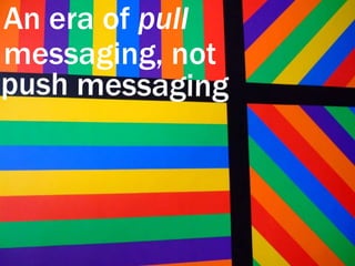 An era of pull messaging, notpush messaging