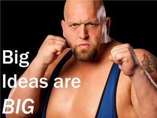 Big Ideas are BIG