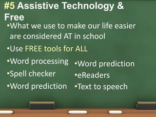 Individual portfolios What we use to make our life easier are considered AT in schoolUse FREE tools for ALLWord processingSpell checkerWord prediction#5 Assistive Technology & FreeWord prediction